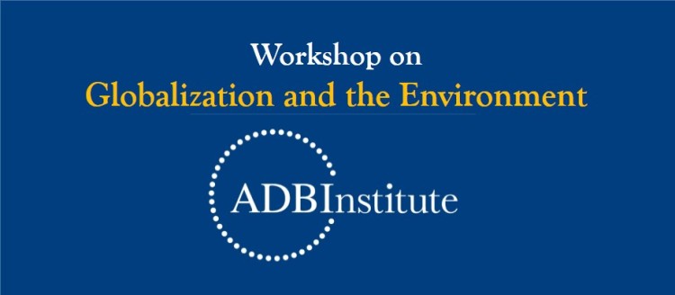 ADBI-World Economy Workshop on Globalization and the Environment