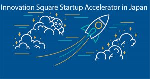 Innovation Square Startup Accelerator in Japan