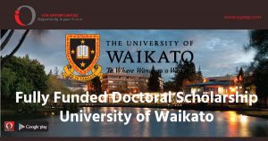Fully Funded Doctoral Scholarship at University of Waikato recognizes excellent individuals who can contribute to future society.