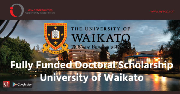 Fully Funded Doctoral Scholarship at University of Waikato recognizes excellent individuals who can contribute to future society.