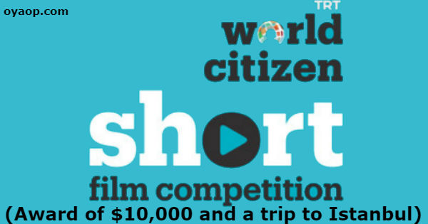 TRT World Citizen Short Film Competition (Award of $10,000 and a trip to Istanbul)