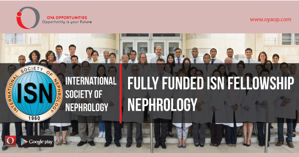 Fully Funded ISN Fellowship in Nephrology, oyaop, oyaop.com, www.oyaop.com, oyaop opportunities, oya opportunities