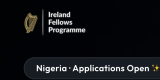 Ireland Fellows Programme 2027–2028 in Ireland (Fully Funded Master's Scholarship for Nigerian Professionals)