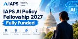 IAPS AI Policy Fellowship 2027- Fully Funded