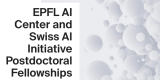 EPFL AI Center and Swiss AI Initiative Postdoctoral Fellowships 2026